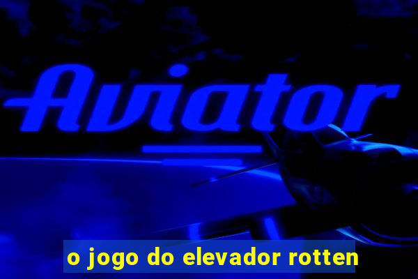 o jogo do elevador rotten